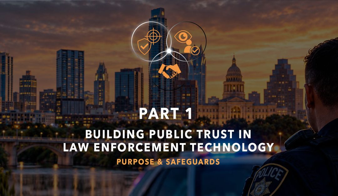 Building Public Trust in Law Enforcement Technology: Purpose, Privacy and Safeguards